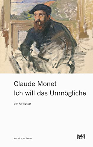 Claude Monet: Ich will das Unmögliche (Klassische Moderne)